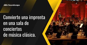 d&b de imprenta a sala de conciertos de música clásica