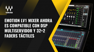 eMotion LV1 Mixer ahora es compatible con DSP multiservidor y 32+2 faders táctiles