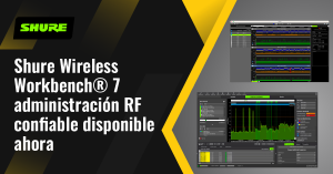 Shure Wireless Workbench® 7 disponible ahora- Administración RF confiable 