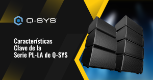 Características Clave de la Serie PL-LA de Q-SYS 