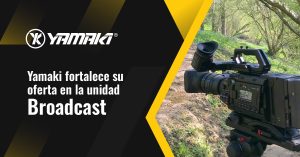 Yamaki fortalece su oferta en la unidad Broadcast