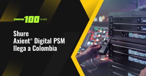 Shure Axient® Digital PSM llega a Colombia