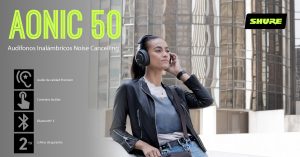 Audífonos con calidad de estudio donde quiera que vayas – Shure AONIC 50