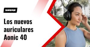 Los nuevos auriculares Aonic 40