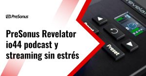 PreSonus Revelator io44  podcast y streaming sin estrés 