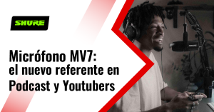 Micrófono MV7: el nuevo referente en Podcast y Youtubers 