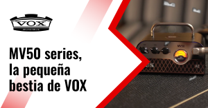 MV50 SERIES, LA PEQUEÑA BESTIA DE VOX 