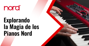 Explorando la magia de los pianos Nord  