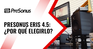 PRESONUS ERIS 4.5: ¿POR QUÉ ELEGIRLO? 