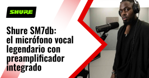 Shure SM7db: el micrófono vocal legendario