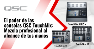 El poder de las consolas QSC TouchMix: mezcla profesional