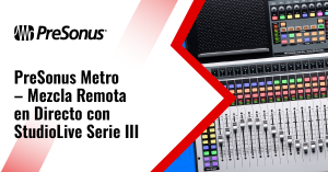 PreSonus Metro – Mezcla Remota en Directo con StudioLive Serie III