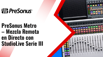 PreSonus Metro – Mezcla Remota en Directo con StudioLive Serie III