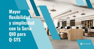 Mayor flexibilidad y simplicidad con la Serie QIO para Q-SYS