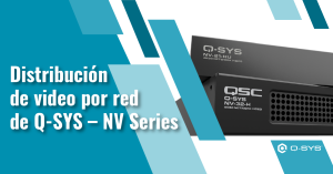 Distribución de video por red de Q-SYS – NV Series 