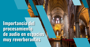 Procesamiento de audio en espacios muy reverberantes