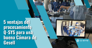5 ventajas del procesamientoQ-SYS para una buena Cámara de Gesell