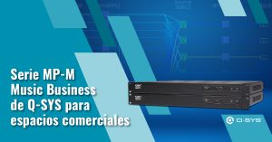 Serie MP-M Music Business de Q-SYS para espacios comerciales