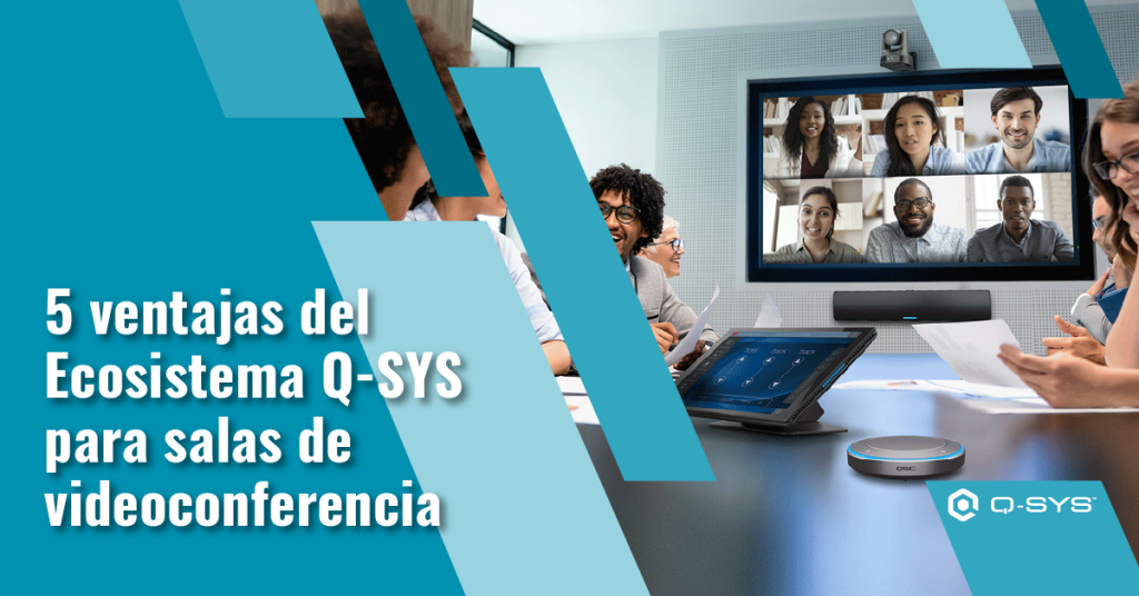 5 ventajas del Ecosistema Q-SYS para salas de videoconferencia