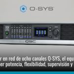 Amplificador en red de ocho canales Q-SYS, el equipo perfecto para tener potencia, flexibilidad, supervisión y control